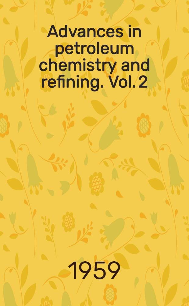 Advances in petroleum chemistry and refining. Vol. 2