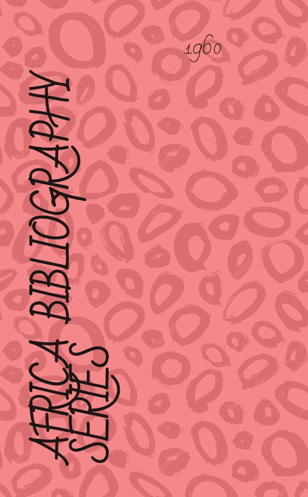 Africa bibliography series : ethnography, sociology, linguistics and related subjects : based on the bibliographical card index of the International African institute