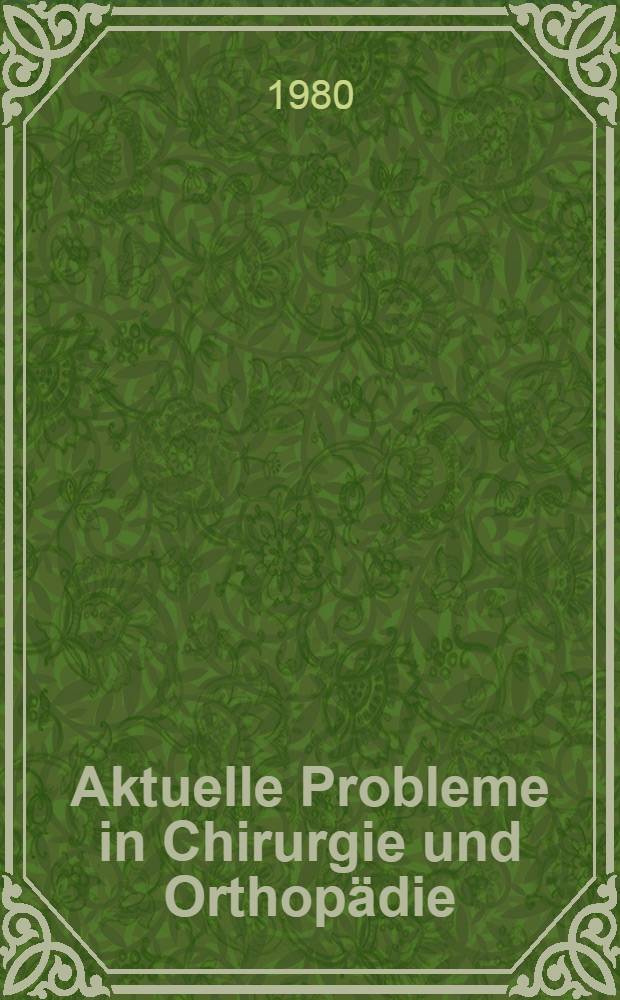 Aktuelle Probleme in Chirurgie und Orthopädie