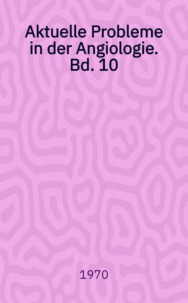 Aktuelle Probleme in der Angiologie. Bd. 10 : Die Gef&auml;&szlig;thrombosen nach Katheterangiographie