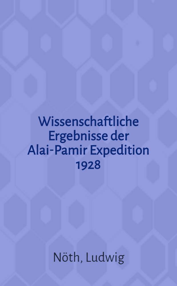 Wissenschaftliche Ergebnisse der Alai-Pamir Expedition 1928 : 3 Teile in 6 Bänden. T. 2 : Geologische Untersuchungen im nordwestlichen Pamir-Gebiet und Mittleren Transalai