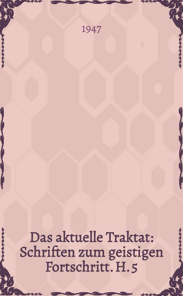 Das aktuelle Traktat : Schriften zum geistigen Fortschritt. H. 5 : Maxim Gorki, oder Von der Verantwortung des Geistes