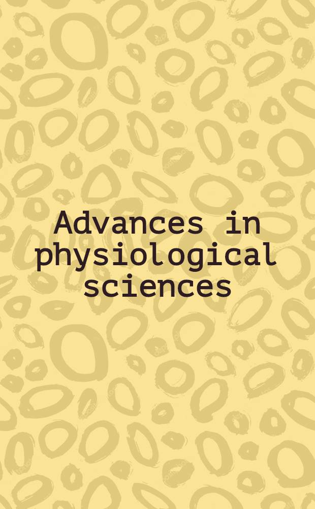 Advances in physiological sciences : proceedings of the 28th International congress of physiological sciences, Budapest, 1980