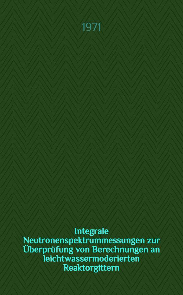 Integrale Neutronenspektrummessungen zur &Uuml;berpr&uuml;fung von Berechnungen an leichtwassermoderierten Reaktorgittern : Thesen f&uuml;r die Promotion B