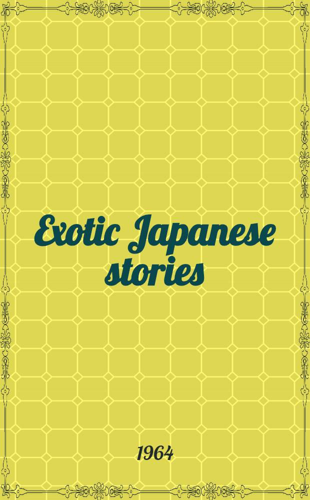 Exotic Japanese stories : the beautiful and the grotesque : 16 unusual tales and unforgettable images