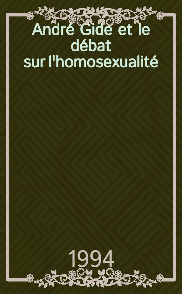 André Gide et le débat sur l'homosexualité : De L'Immoraliste (1902) á Si le grain ne meurt (1926)