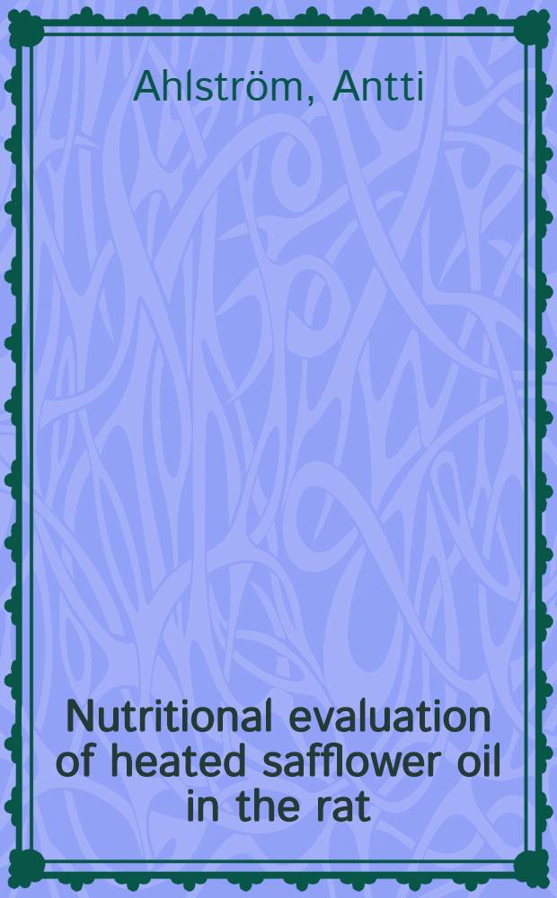 Nutritional evaluation of heated safflower oil in the rat