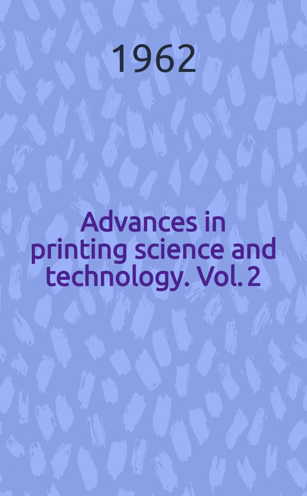 Advances in printing science and technology. Vol. 2 : Problems in high speed printing