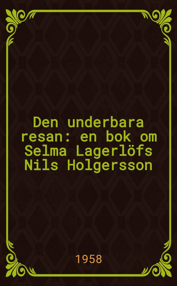 Den underbara resan : en bok om Selma Lagerlöfs Nils Holgersson