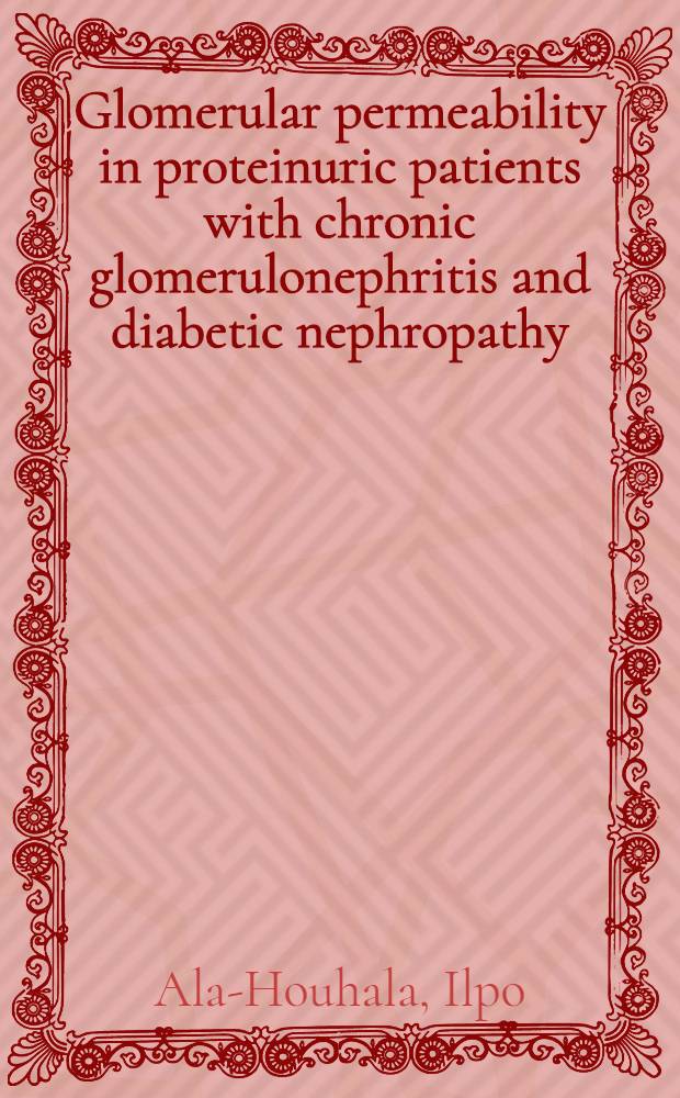 Glomerular permeability in proteinuric patients with chronic glomerulonephritis and diabetic nephropathy : studies on glomerular barrier function using neutral dextrans : diss.