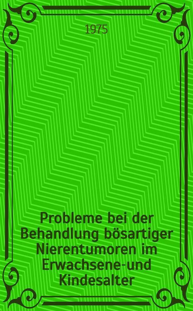 Probleme bei der Behandlung bösartiger Nierentumoren im Erwachsenen- und Kindesalter : Inaug.-Diss. der Med. Fak. der Univ. zu Bonn