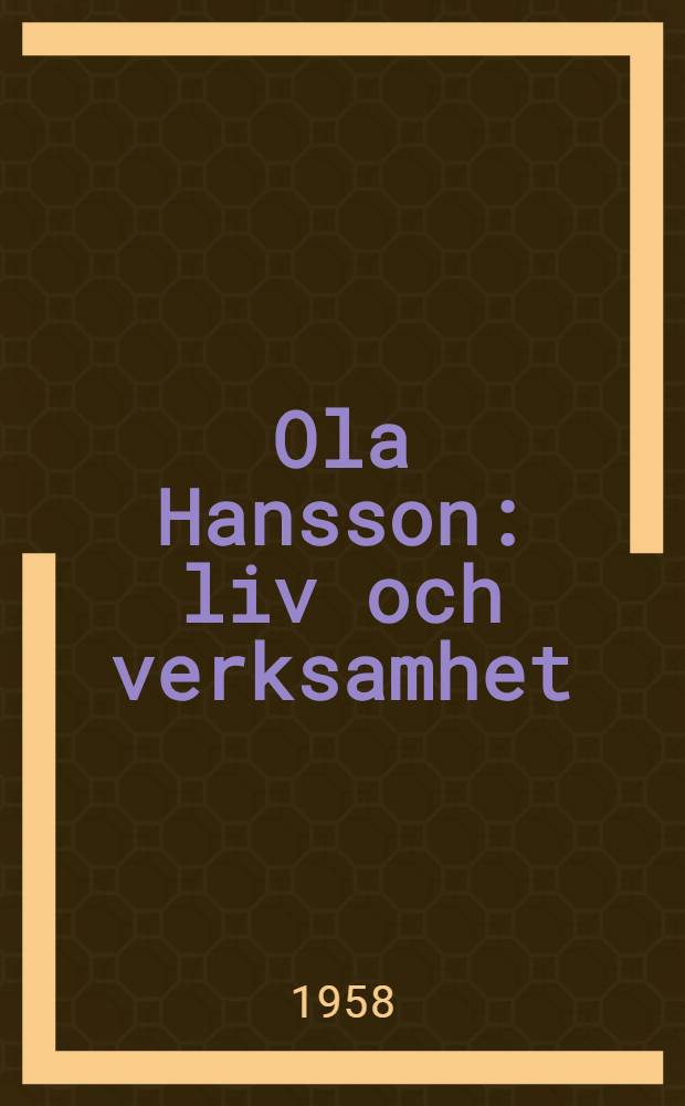 Ola Hansson : liv och verksamhet