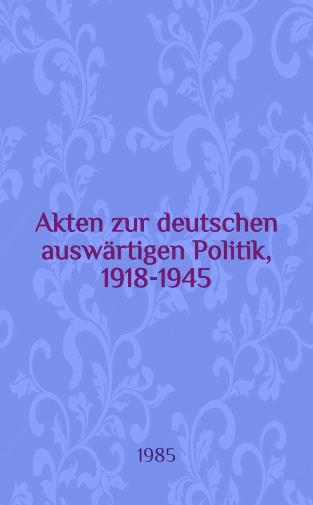 Akten zur deutschen auswärtigen Politik, 1918-1945 : [aus dem Arch. des Auswärtigen Amts]. Ser. A : 1918-1925