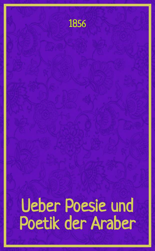 Ueber Poesie und Poetik der Araber