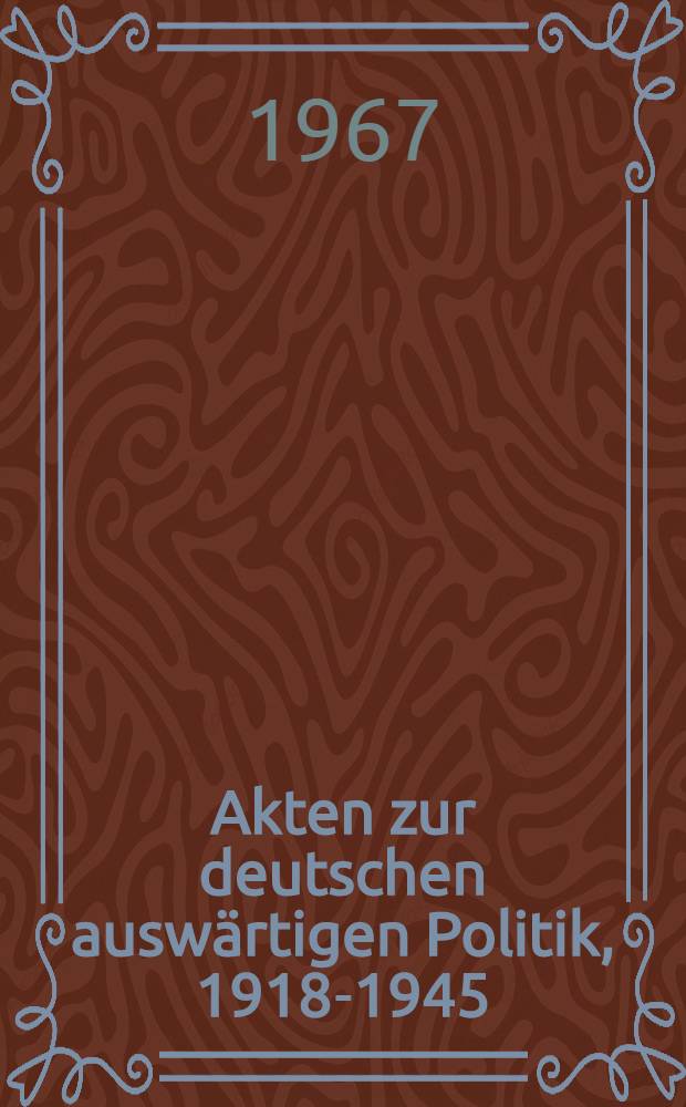 Akten zur deutschen auswärtigen Politik, 1918-1945 : [aus dem Arch. des Auswärtigen Amts]. Ser. B : 1925-1933