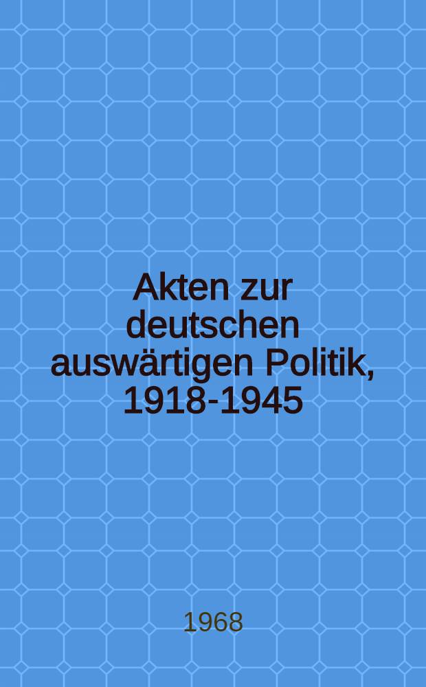 Akten zur deutschen auswärtigen Politik, 1918-1945 : [aus dem Arch. des Auswärtigen Amts]. Ser. B : 1925-1933
