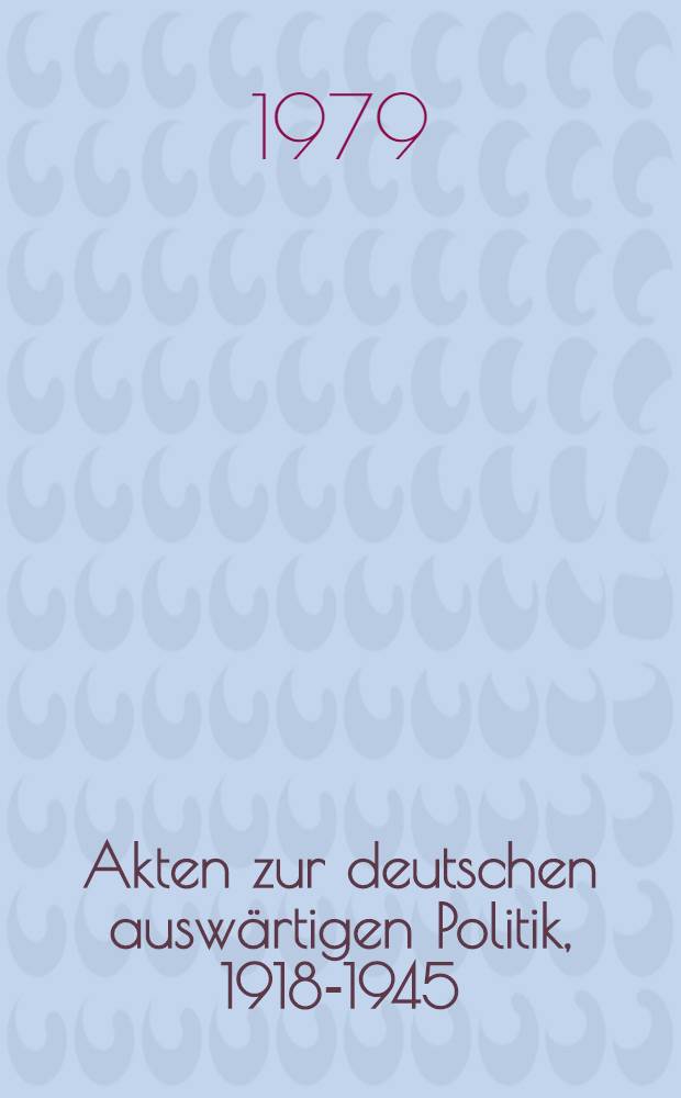 Akten zur deutschen auswärtigen Politik, 1918-1945 : [aus dem Arch. des Auswärtigen Amts]. Ser. B : 1925-1933