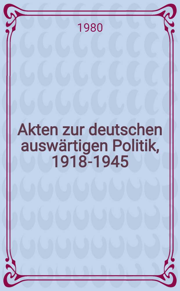 Akten zur deutschen auswärtigen Politik, 1918-1945 : [aus dem Arch. des Auswärtigen Amts]. Ser. B : 1925-1933