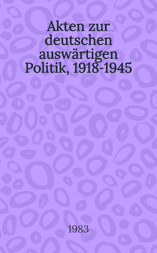 Akten zur deutschen auswärtigen Politik, 1918-1945 : [Aus dem Arch. des Auswärtigen Amts]. Ser. B : 1925-1933