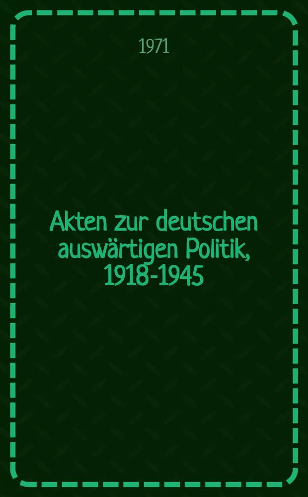 Akten zur deutschen auswärtigen Politik, 1918-1945 : [Aus dem Arch. des Auswärtigen Amts]. Ser. C : 1933-1937