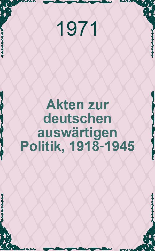 Akten zur deutschen auswärtigen Politik, 1918-1945 : [Aus dem Arch. des Auswärtigen Amts]. Ser. C : 1933-1937