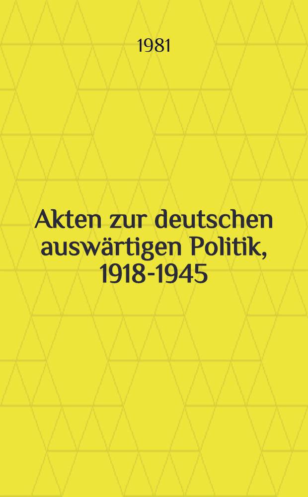 Akten zur deutschen auswärtigen Politik, 1918-1945 : [Aus dem Arch. des Auswärtigen Amts]. Ser. C : 1933-1937