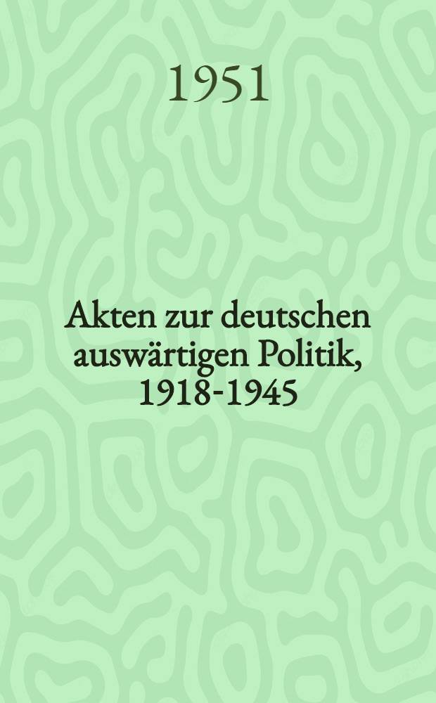 Akten zur deutschen auswärtigen Politik, 1918-1945 : [Aus dem Arch. des Auswärtigen Amts]. Ser. D : 1937-1945