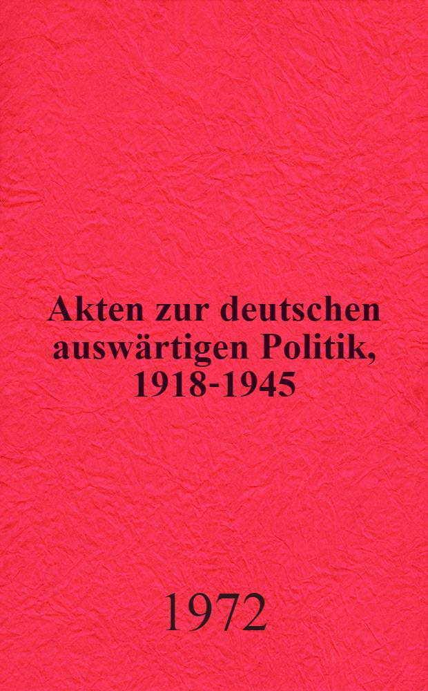 Akten zur deutschen ausw&auml;rtigen Politik, 1918-1945 : [Aus dem Arch. des Ausw&auml;rtigen Amts]. Ser. E : 1941-1945