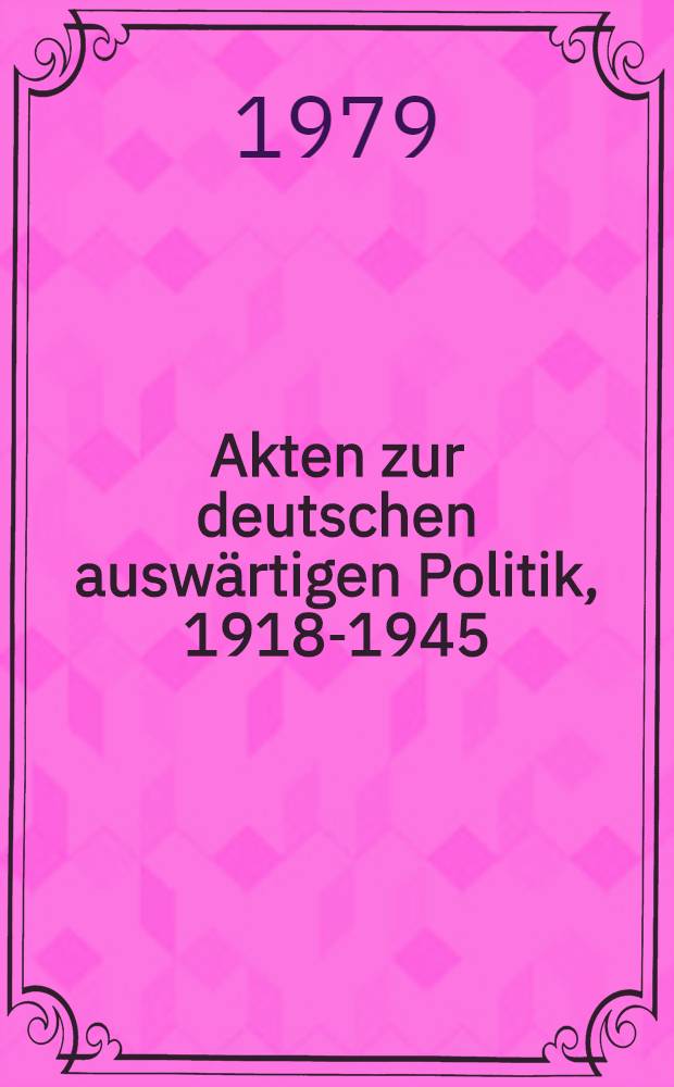 Akten zur deutschen auswärtigen Politik, 1918-1945 : [Aus dem Arch. des Auswärtigen Amts]. Ser. E : 1941-1945