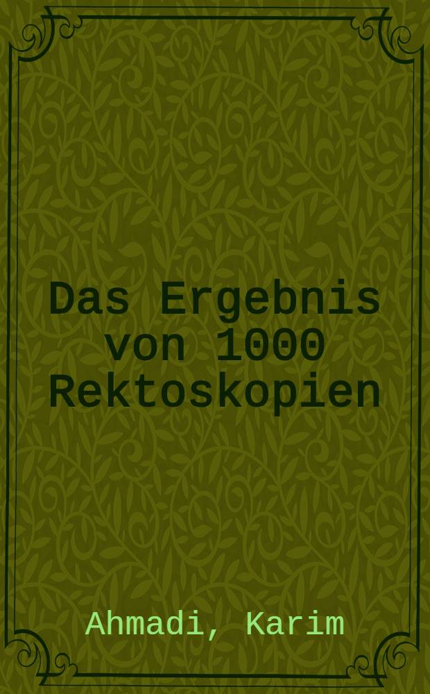 Das Ergebnis von 1000 Rektoskopien : Inaugural-Dissertation der Med. Fak. der Univ. Erlangen-Nürnberg
