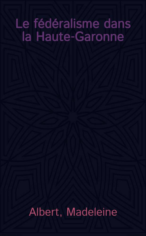 Le fédéralisme dans la Haute-Garonne : Thèse présentée pour le doctorat ... de Université d'Aix Marseille