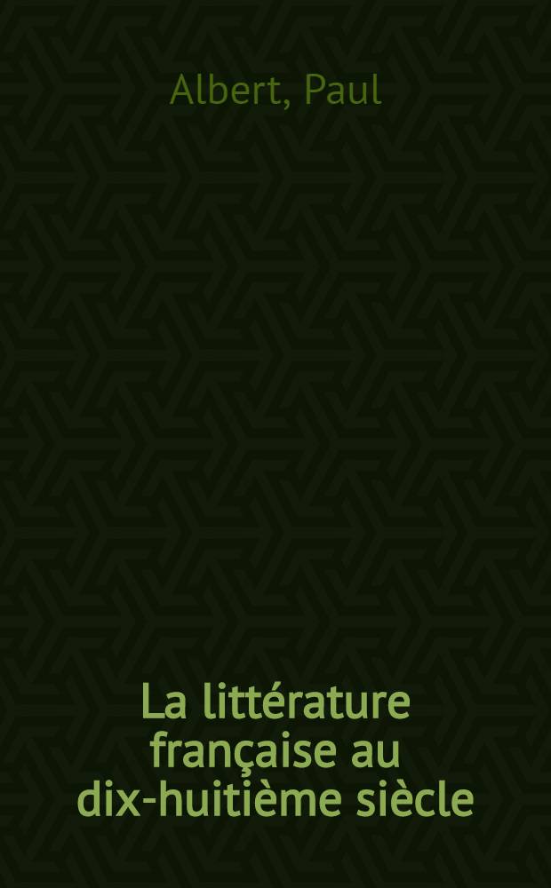 La litt&eacute;rature fran&ccedil;aise au dix-huiti&egrave;me si&egrave;cle