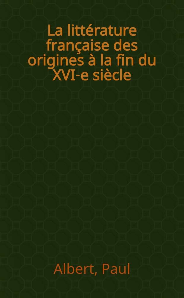 La littérature française des origines à la fin du XVI-e siècle