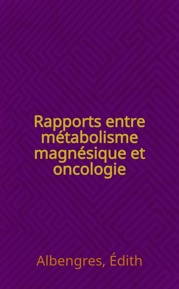 Rapports entre métabolisme magnésique et oncologie: données expérimentales et cliniques