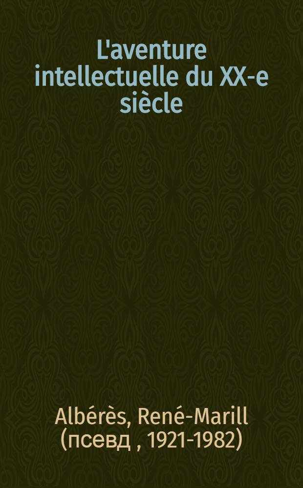 L'aventure intellectuelle du XX-e siècle : panorama des littératures européennes, 1900-1959