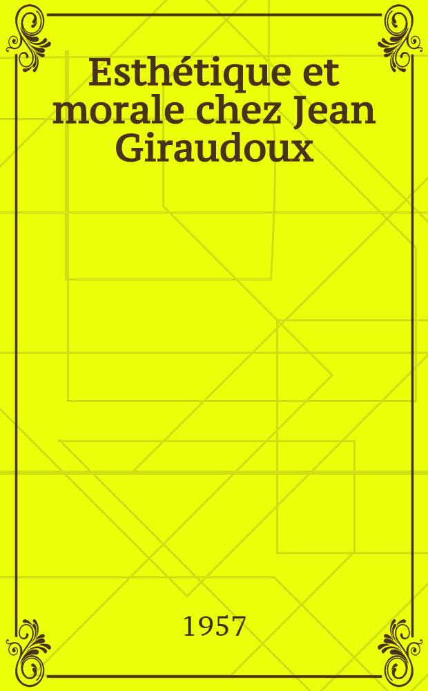 Esthétique et morale chez Jean Giraudoux : thèse pour le doctorat ès lettres