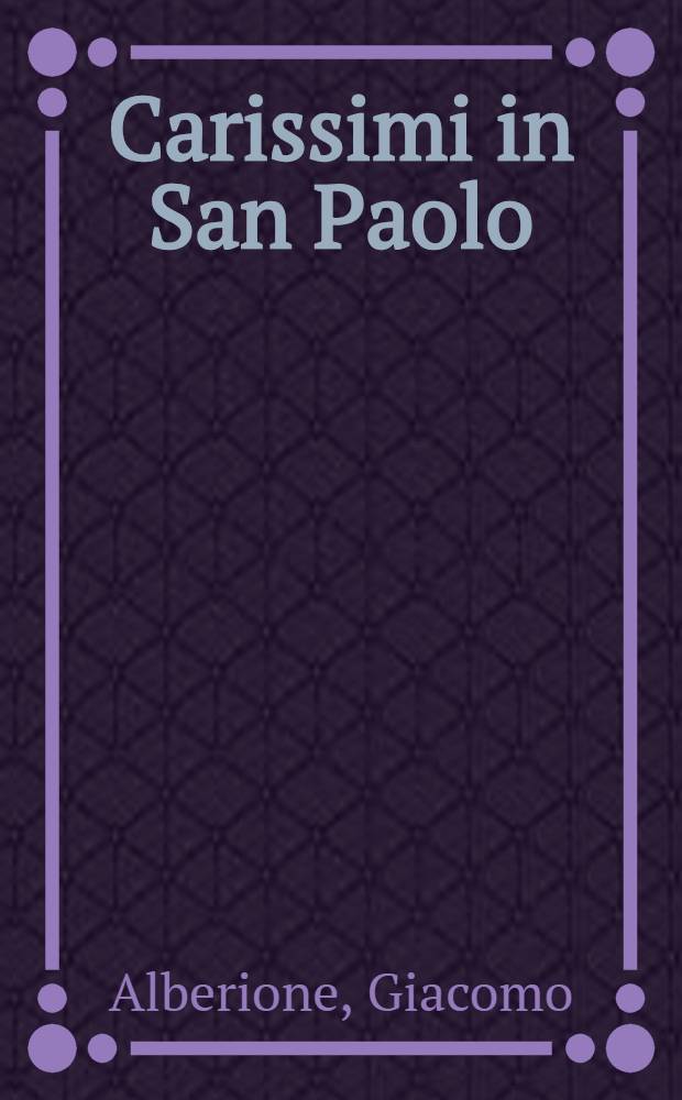Carissimi in San Paolo : Lettere, articoli, opuscoli scritti inediti : Tratti dal boll. interno "San Paolo" e dall'archivio generalizio (1933-1969)