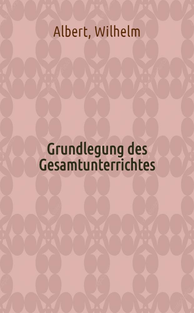 Grundlegung des Gesamtunterrichtes