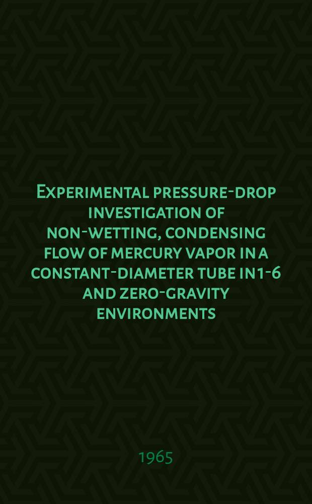 Experimental pressure-drop investigation of non-wetting, condensing flow of mercury vapor in a constant-diameter tube in 1-6 and zero-gravity environments