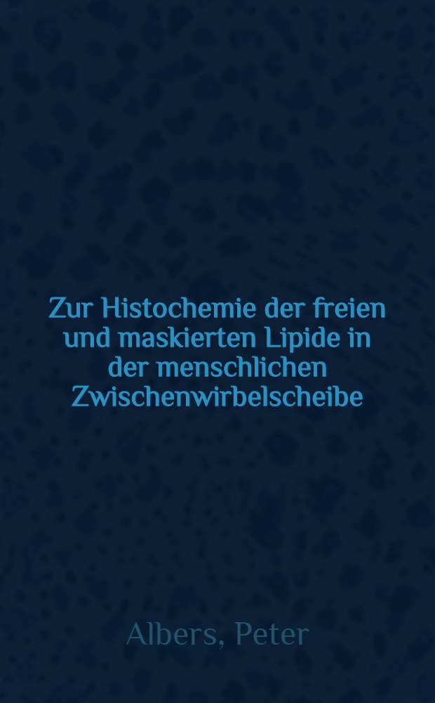 Zur Histochemie der freien und maskierten Lipide in der menschlichen Zwischenwirbelscheibe : Inaug.-Diss., Univ. Mainz