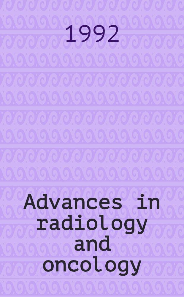 Advances in radiology and oncology : research a. rev. papers contributed on the 25th anniversary of publ. Radiologia iugoslavica
