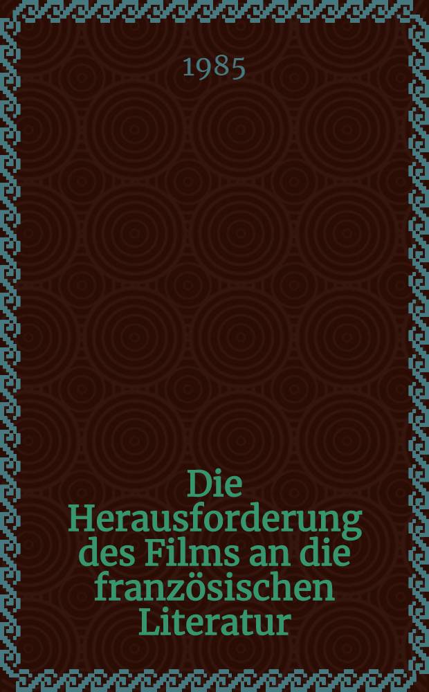 Die Herausforderung des Films an die französischen Literatur : Entwurf einer "Literaturgeschichte des Films". Bd. 1 : Die Epoche des Stummfilms (1895-1930)