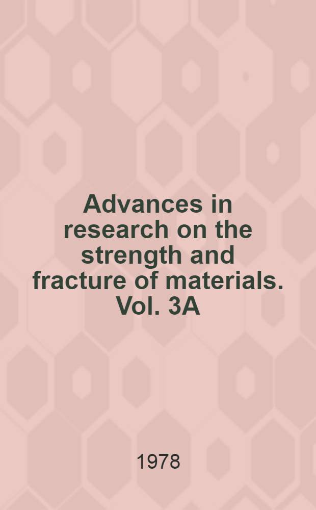 Advances in research on the strength and fracture of materials. Vol. 3A : Analysis and mechanics