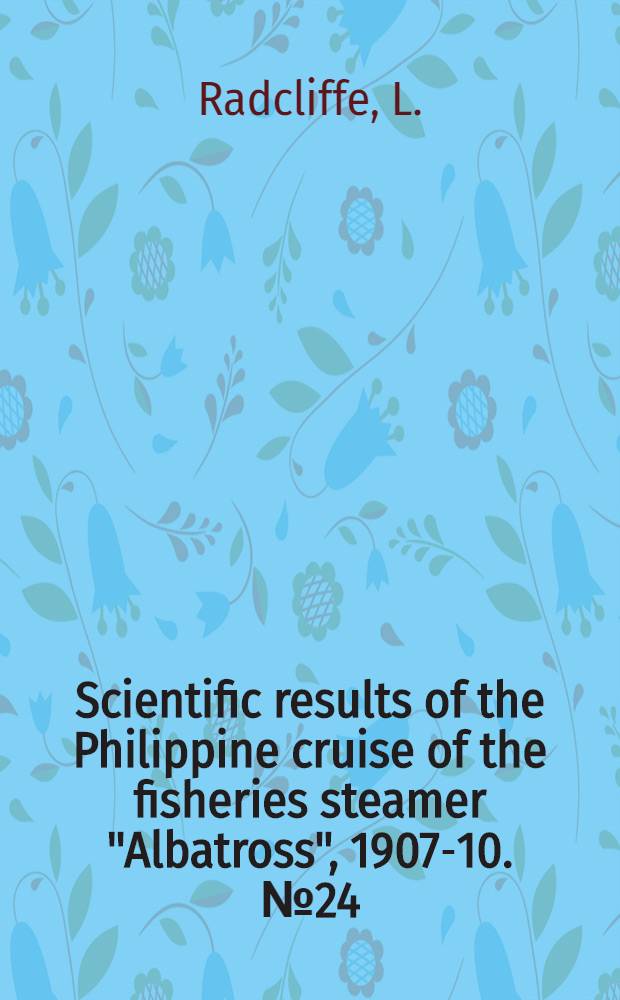 [Scientific results of the Philippine cruise of the fisheries steamer "Albatross", 1907-10]. [№ 24 : Descriptions of seven new genera and thirty-one new species of fishes of the families Brotulidae and Carapidae from the Philippine Islands and the Dutch East Indies