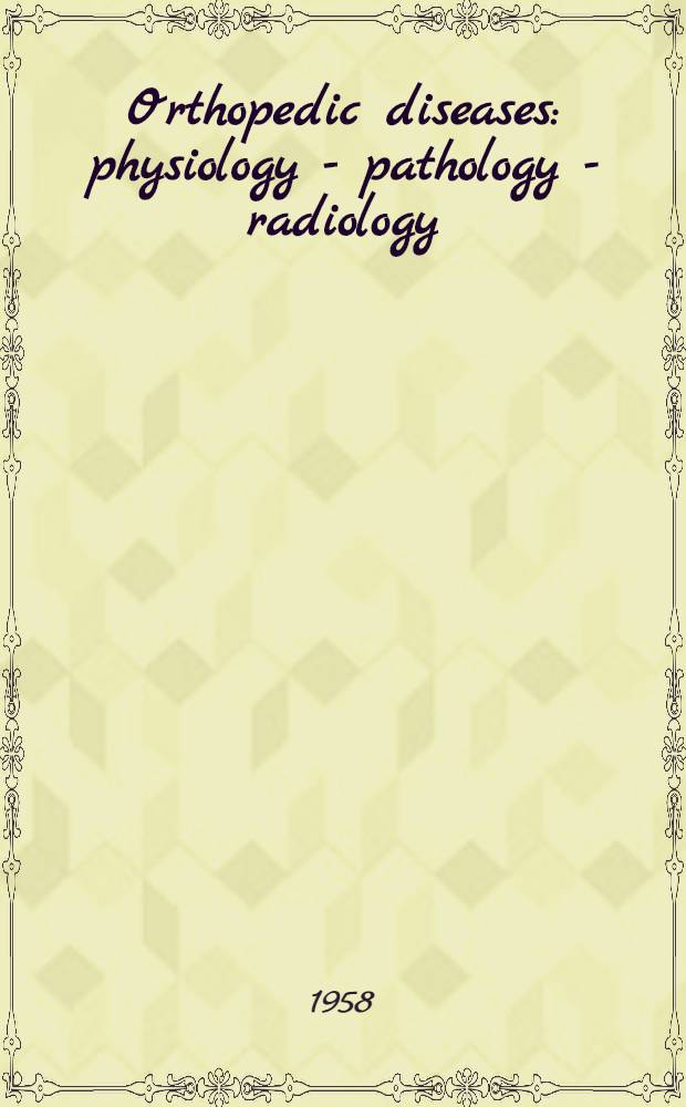 Orthopedic diseases : physiology - pathology - radiology