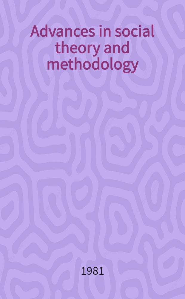 Advances in social theory and methodology : toward an integration of micro- and macro-sociologies