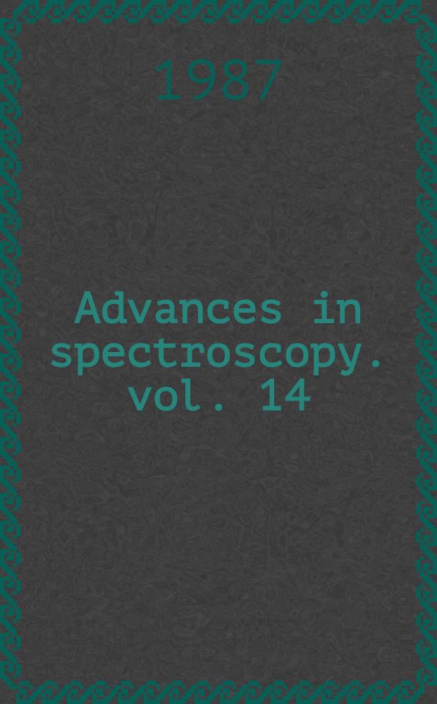 Advances in spectroscopy. vol. 14 : Spectroscopy of inorganic-based materials