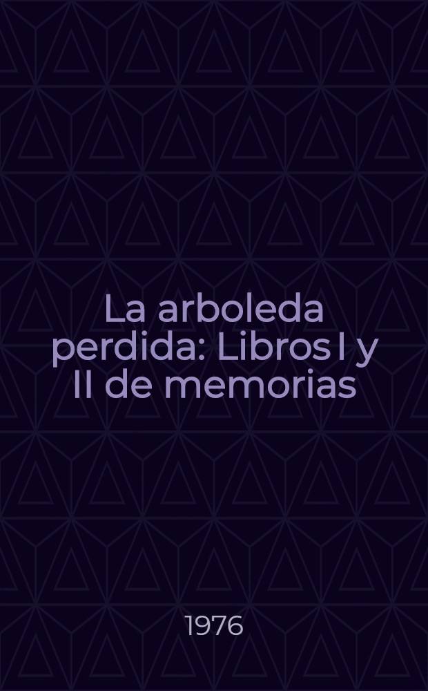La arboleda perdida : Libros I y II de memorias
