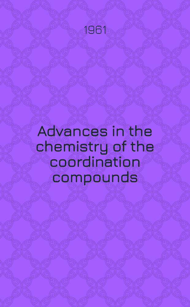 Advances in the chemistry of the coordination compounds : Proceedings of the Sixth International conference on coordination chemistry, held at Wayne stat univ., Detroit, Mich., Aug. 27 to Sept. 1, 1961