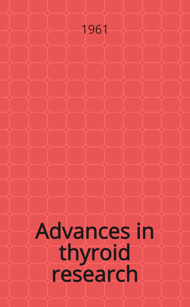 Advances in thyroid research : transactions of the Fourth international goitre conference, London, July, 1960